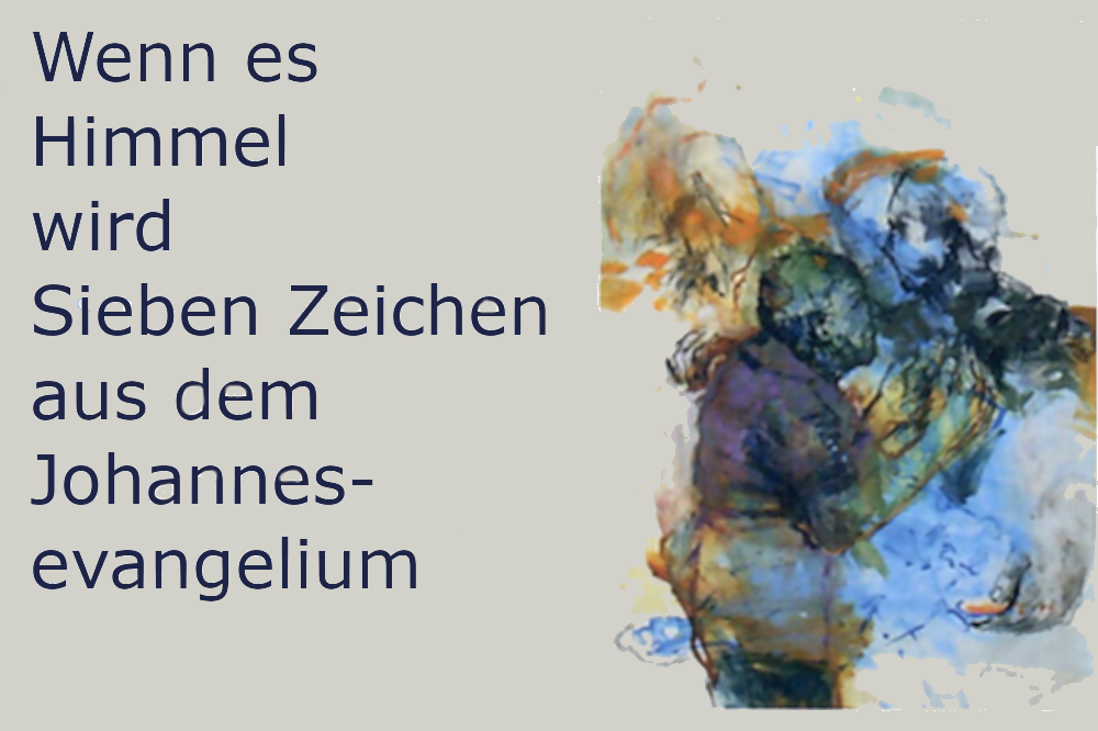 Wenn es Himmel wird, sieben Zeichen aus dem Johannesevangelium